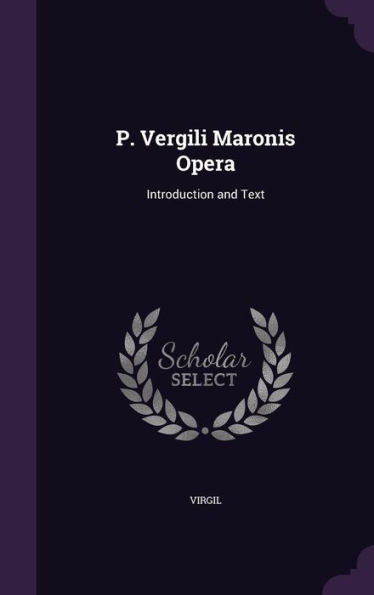 P. Vergili Maronis Opera: Introduction And Text