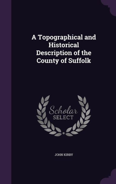 A Topographical And Historical Description Of The County Of Suffolk