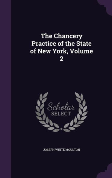 The Chancery Practice Of The State Of New York, Volume 2