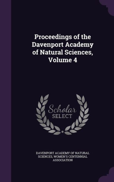Proceedings Of The Davenport Academy Of Natural Sciences, Volume 4