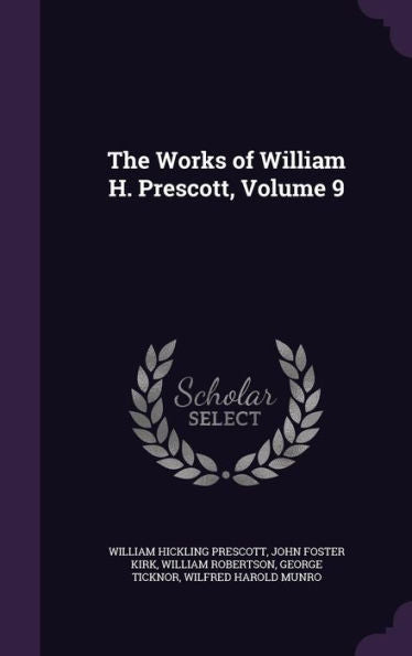 The Works Of William H. Prescott, Volume 9