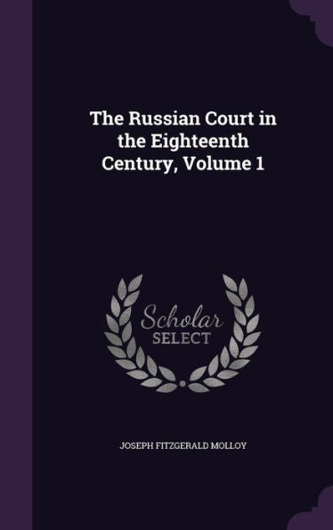 The Russian Court In The Eighteenth Century, Volume 1