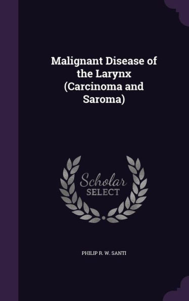 Malignant Disease Of The Larynx (Carcinoma And Saroma)