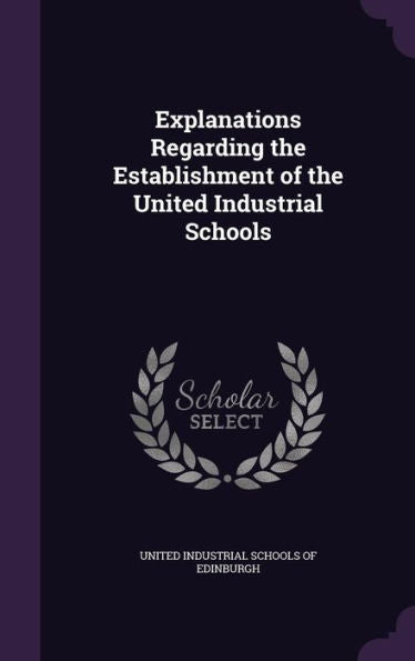Explanations Regarding The Establishment Of The United Industrial Schools