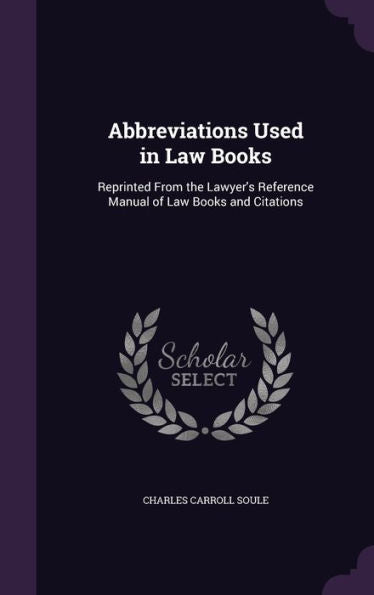 Abbreviations Used In Law Books: Reprinted From The Lawyer's Reference Manual Of Law Books And Citations