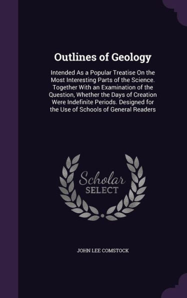 Outlines Of Geology: Intended As A Popular Treatise On The Most Interesting Parts Of The Science. Together With An Examination Of The Question, ... For The Use Of Schools Of General Readers