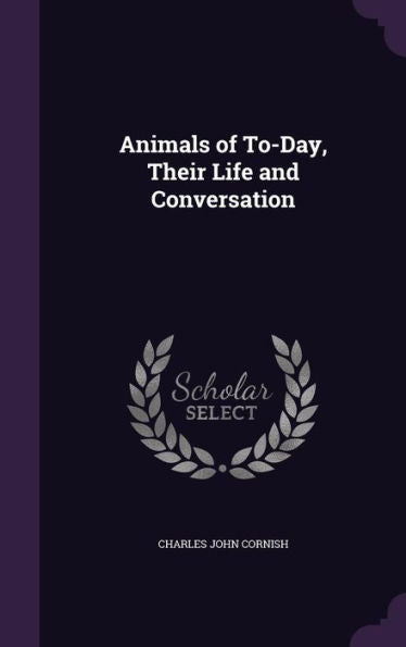 Animals Of To-Day, Their Life And Conversation