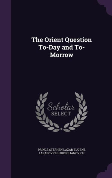 The Orient Question To-Day And To-Morrow