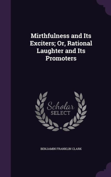 Mirthfulness And Its Exciters; Or, Rational Laughter And Its Promoters