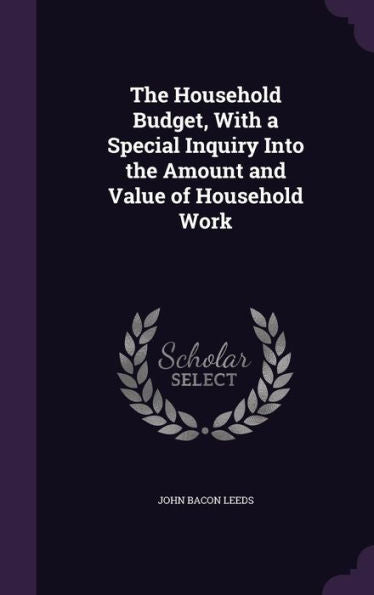 The Household Budget, With A Special Inquiry Into The Amount And Value Of Household Work