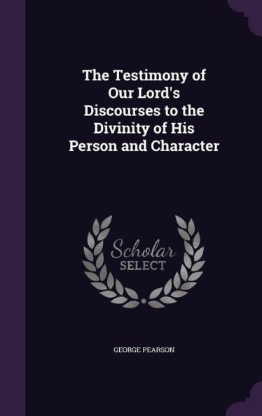 The Testimony Of Our Lord's Discourses To The Divinity Of His Person And Character
