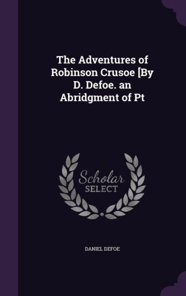 The Adventures Of Robinson Crusoe [By D. Defoe. An Abridgment Of Pt