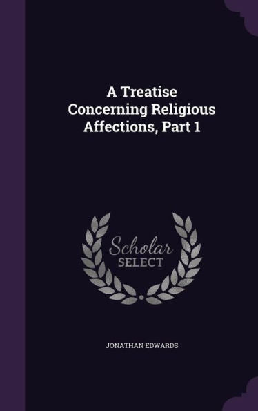 A Treatise Concerning Religious Affections, Part 1