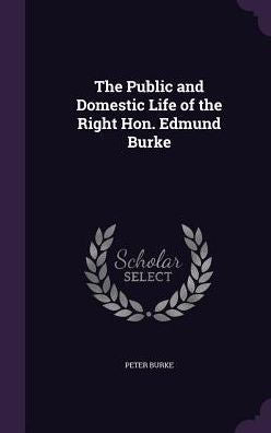 The Public And Domestic Life Of The Right Hon. Edmund Burke