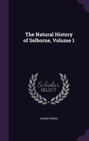 The Natural History Of Selborne, Volume 1