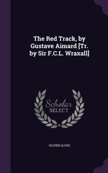 The Red Track, By Gustave Aimard [Tr. By Sir F.C.L. Wraxall]