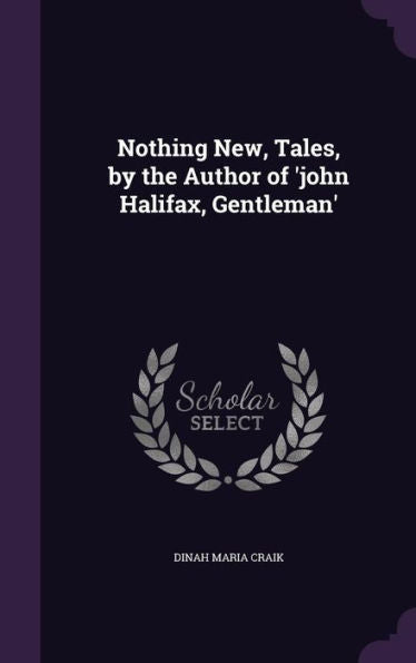 Nothing New, Tales, By The Author Of 'John Halifax, Gentleman'