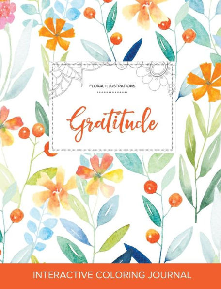 Adult Coloring Journal: Gratitude (Floral Illustrations, Springtime Floral)