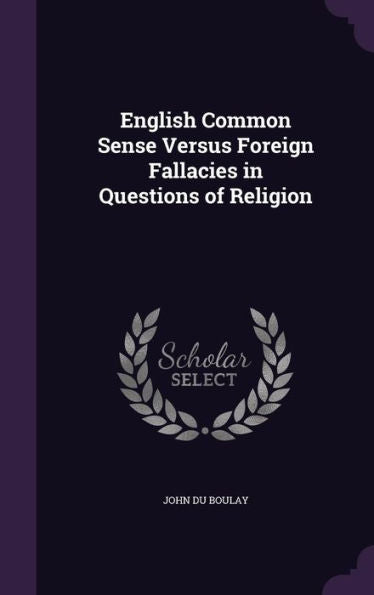 English Common Sense Versus Foreign Fallacies In Questions Of Religion