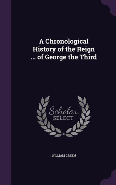 A Chronological History Of The Reign ... Of George The Third