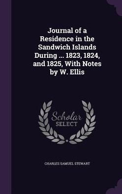 Journal Of A Residence In The Sandwich Islands During ... 1823, 1824, And 1825, With Notes By W. Ellis