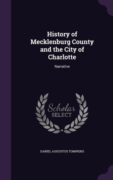 History Of Mecklenburg County And The City Of Charlotte: Narrative