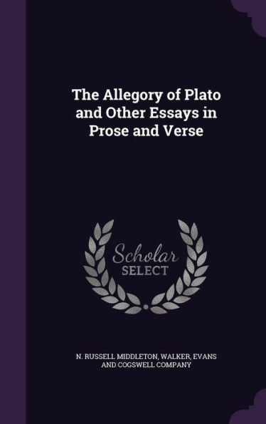 The Allegory Of Plato And Other Essays In Prose And Verse