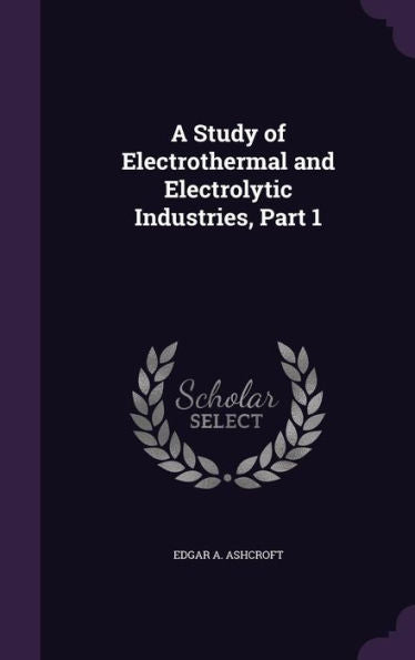 A Study Of Electrothermal And Electrolytic Industries, Part 1