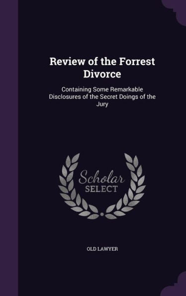 Review Of The Forrest Divorce: Containing Some Remarkable Disclosures Of The Secret Doings Of The Jury