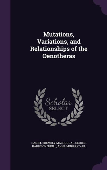 Mutations, Variations, And Relationships Of The Oenotheras