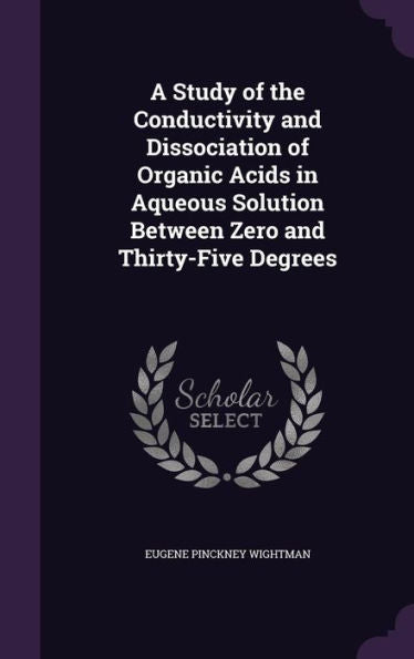 A Study Of The Conductivity And Dissociation Of Organic Acids In Aqueous Solution Between Zero And Thirty-Five Degrees