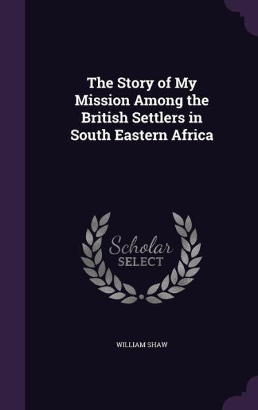 The Story Of My Mission Among The British Settlers In South Eastern Africa