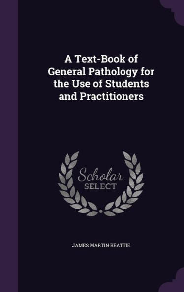 A Text-Book Of General Pathology For The Use Of Students And Practitioners