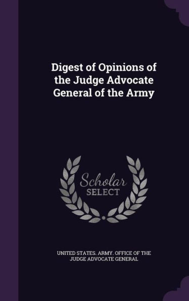 Digest Of Opinions Of The Judge Advocate General Of The Army