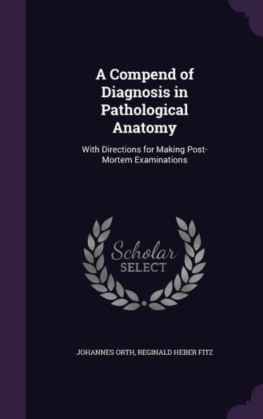 A Compend Of Diagnosis In Pathological Anatomy: With Directions For Making Post-Mortem Examinations