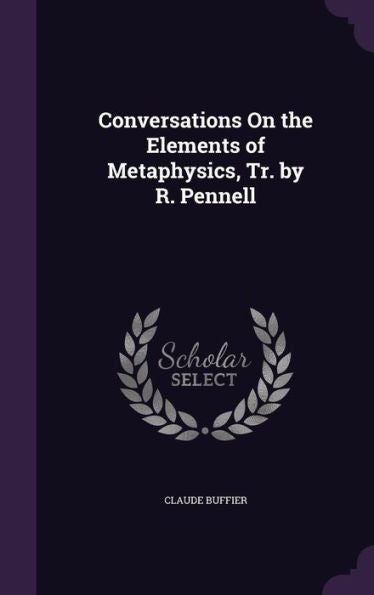 Conversations On The Elements Of Metaphysics, Tr. By R. Pennell