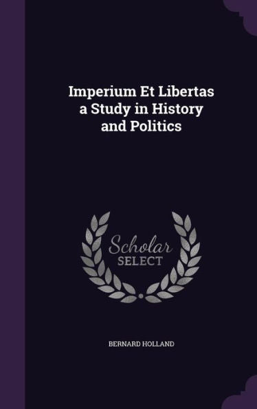 Imperium Et Libertas A Study In History And Politics