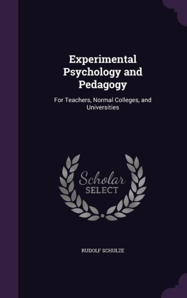 Experimental Psychology And Pedagogy: For Teachers, Normal Colleges, And Universities