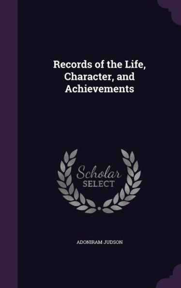 Records Of The Life, Character, And Achievements