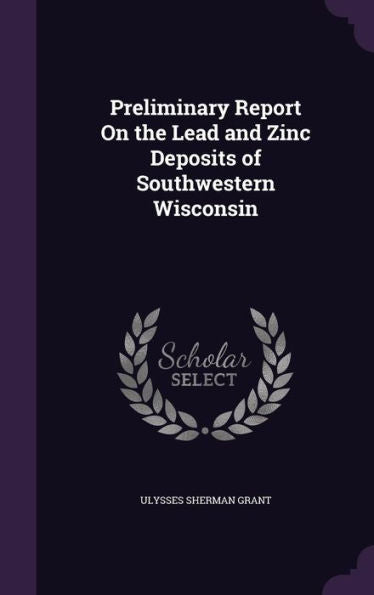 Preliminary Report On The Lead And Zinc Deposits Of Southwestern Wisconsin