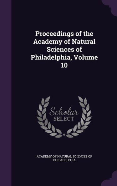 Proceedings Of The Academy Of Natural Sciences Of Philadelphia, Volume 10