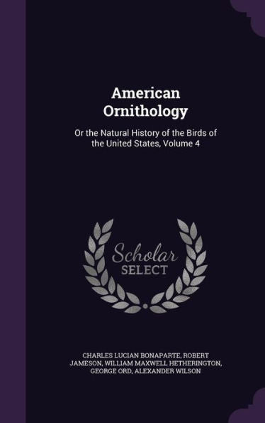 American Ornithology: Or The Natural History Of The Birds Of The United States, Volume 4