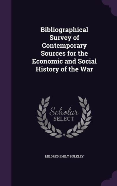 Bibliographical Survey Of Contemporary Sources For The Economic And Social History Of The War