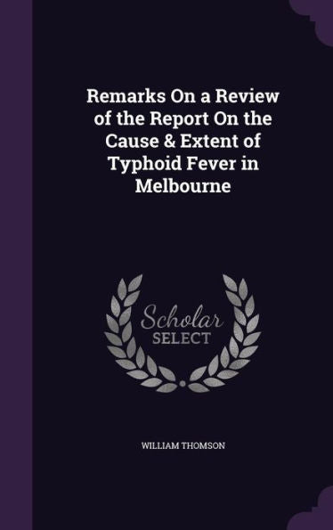 Remarks On A Review Of The Report On The Cause & Extent Of Typhoid Fever In Melbourne
