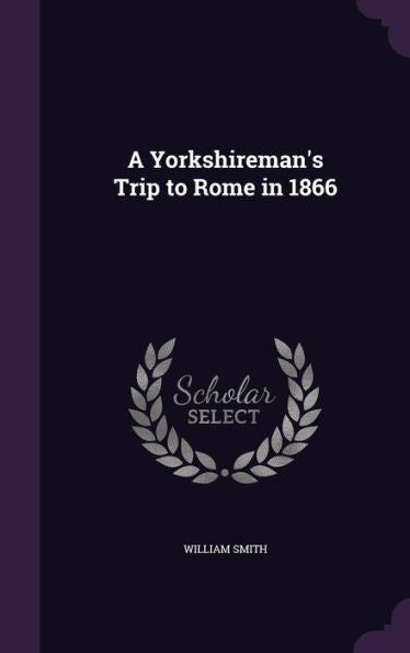 A Yorkshireman's Trip To Rome In 1866