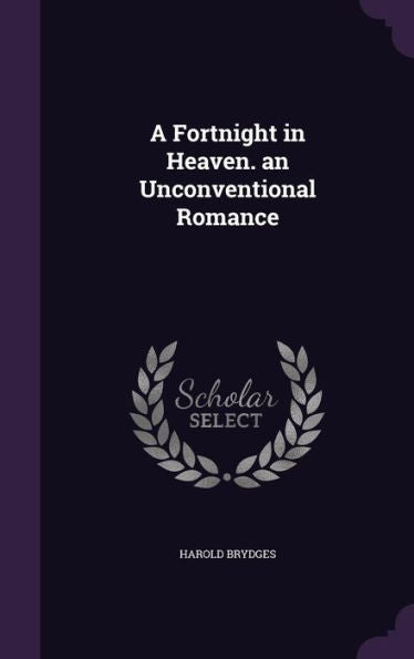 A Fortnight In Heaven. An Unconventional Romance