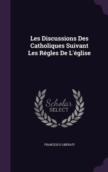 Les Discussions Des Catholiques Suivant Les R?les De L'?lise