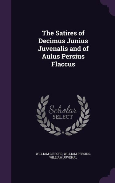 The Satires Of Decimus Junius Juvenalis And Of Aulus Persius Flaccus