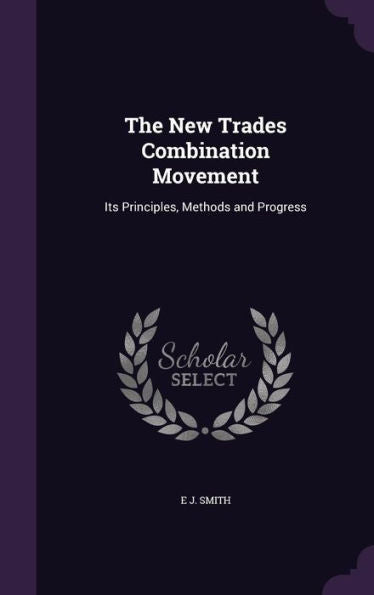The New Trades Combination Movement: Its Principles, Methods And Progress