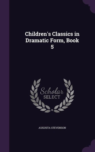 Children's Classics In Dramatic Form, Book 5